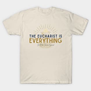 The Eucharist is Everything T-Shirt